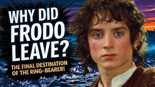 Why Did Frodo Leave Middleearth The Final Destination of the RingBearer [upl. by Akcinat]