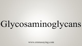 How To Say Glycosaminoglycans [upl. by Anev]