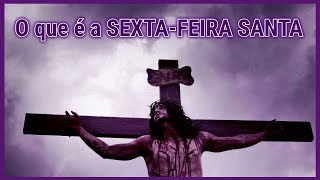 O que é a Sextafeira Santa  Sextafeira da Paixão Páscoa e Qual o seu Significado [upl. by Killie306]