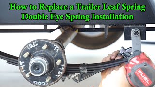 How to Replace a Trailer Leaf Spring  Double Eye Spring Installation [upl. by Ydnirb]