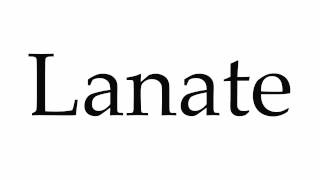 How to Pronounce Lanate [upl. by Morton]