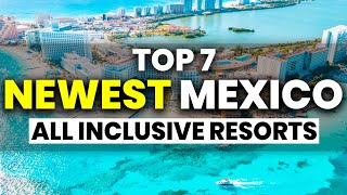 NEW  Top 7 NEWEST All Inclusive Resorts In Mexico 2024 [upl. by Ariahaj]