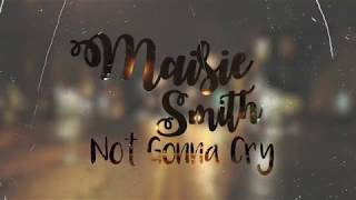 MAISIE SMITH  NOT GONNA CRY OFFICIAL LYRIC VIDEO [upl. by Yerffoj362]