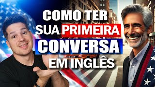 🔴 Como ter sua PRIMEIRA conversa em INGLÊS [upl. by Idhem]