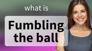 Fumbling the Ball A Common English Idiom Explained [upl. by Giulio788]