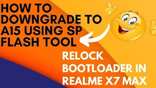 How to downgrade to a15 firmware using SP flash tools and relock bootloader Realme X7 max [upl. by Allicerp]