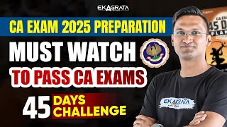 CA Exam 2025 Preparation  Must Watch to Pass CA Exams  45 Days Challenge by CA CS Anshul Agrawal [upl. by Gariepy737]