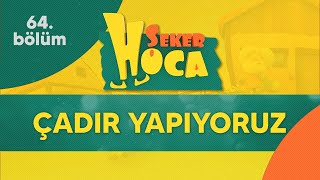 Şeker Hoca 64Bölüm  Çadır Yapıyoruz [upl. by Eilerua]