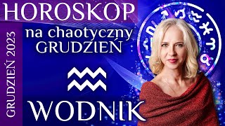 WODNIK horoskop na chaotyczny grudzień 2023 [upl. by Names]