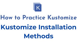 Kustomize Installation Methods  How to Practice Kustomize  How to Install Kustomize with Kubectl [upl. by Rosalinde603]