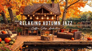 Relaxing Autumn Jazz at Lakeside Cafe Porch Ambience 🍂 Warm Jazz Instrumental Music for Studying [upl. by Llenehc]