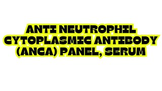 ANTI NEUTROPHIL CYTOPLASMIC ANTIBODY ANCA PANEL SERUM [upl. by Giulia]