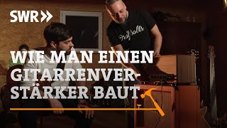 Wie man einen Gitarrenverstärker baut  SWR Handwerkskunst [upl. by Ihtac]