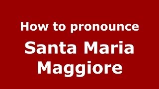 How to pronounce Santa Maria Maggiore ItalianItaly  PronounceNamescom [upl. by Spaulding]