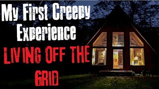 quotMy First Creepy Experience Living Off The Gridquot Creepypasta Scary Story [upl. by Nohsar]