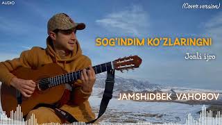 Jamshidbek Vahobov  Sogindim kozlaringni Cover version  Jonli ijro Audio 2024 [upl. by Drucill]