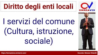 Diritto degli enti locali  COD267  Lezione 42  Servizi del comune Cultura istruzione sociale [upl. by Ninaj]