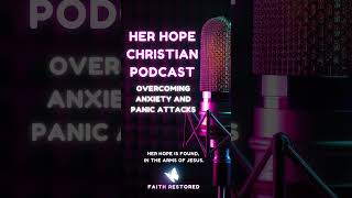 Overcoming anxiety and panic attacks HerHopepodcast christianfaith [upl. by Aicilaanna21]