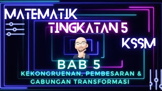 MATEMATIK TINGKATAN 5 KSSM BAB 5 KEKONGRUENAN PEMBESARAN DAN GABUNGAN TRANSFORMASI [upl. by Drahsar]