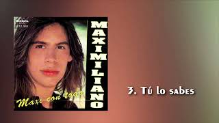 MAXIMILIANO  03 Tú lo sabes  quotMAXI CON TODOquot Álbum 1994 [upl. by Letti]