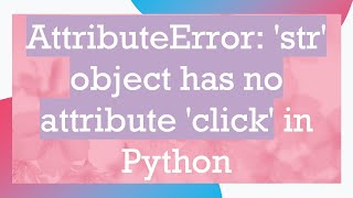 AttributeError str object has no attribute click in Python [upl. by Auburta367]