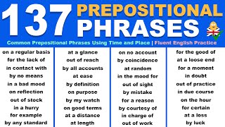 Learn 137 PREPOSITIONAL PHRASES In English For Place and Time  Fluent English Practice [upl. by Ahsieker]