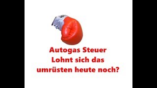 Autogas Steuer 2019 Lohnt die Umrüstung noch [upl. by Darnall]