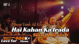 Hai Kha Ka Irada Tumhara Sanam  Nusrat Fateh Ali Khan  Slow amp Reverb  BY HXG 2024 nfak [upl. by Stilu93]