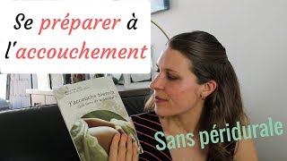 LA PRÉPARATION À LACCOUCHEMENT SANS PÉRIDURALE [upl. by Cinemod]