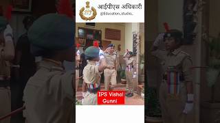 IPS Vishal Gunni ips motivation education tranding upsc police viralshorts ncc love [upl. by Kore]