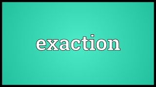 Exaction Meaning [upl. by Cosenza]