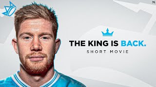 Kevin De Bruyne  THE KING IS BACK  Short Movie [upl. by Yreved597]