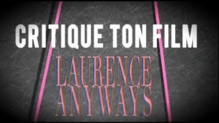 Critique ton Film S02E05  Laurence Anyways [upl. by Skipper]