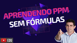 Aprenda a resolver questões de ppm partes por milhão sem precisar usar fórmulas sem decorar nada [upl. by Serene]