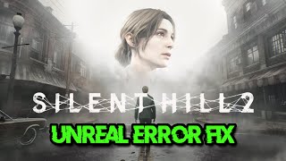 SILENT HILL 2 REMAKE Error An Unreal Process Has Crashed UESHProtoFix Unreal Engine UE4 Crash FIX [upl. by Temple]