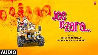 Jee Le Zara  Full Audio Song  Joydeb Mondal  Kajal Naskar  Honey Pahwa  Srishti Bhandari [upl. by Drol]