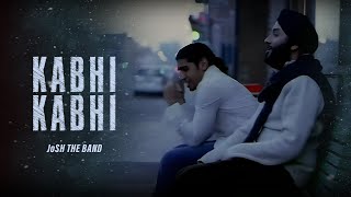 JoSH the Band  Kabhi  Kabhi  Official Music Video [upl. by Aznecniv]