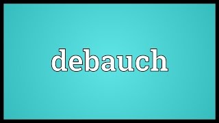 Debauch Meaning [upl. by Latsyk]