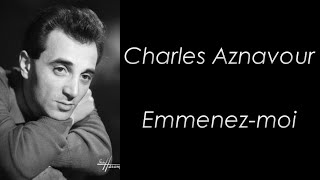 Charles Aznavour  Emmenezmoi  Paroles [upl. by Birck659]