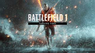 Battlefield 1 Turning Tides Main Theme 5 Zeebrugge Harbour [upl. by Vince]