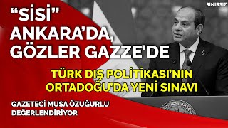 Mısır Cumhurbaşkanı Sisi Ankarada  Masada Neler Var  Ortadoğu ve Gazzeye Olası Etkileri Neler [upl. by Ahkos]