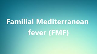 Familial Mediterranean fever FMF  Medical Meaning and Pronunciation [upl. by Atinahs]