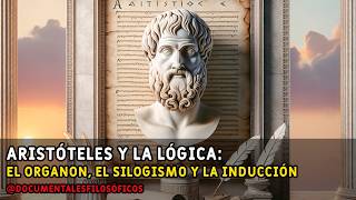 Aristóteles y la Lógica El Organon el Silogismo y la Inducción [upl. by Remde]