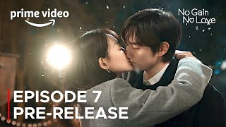 No Gain No Love Episode 7 PreRelease amp Spoilers  ENG SUB [upl. by Karlik415]