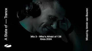 A State of Trance Ibiza 2024  Mix 3 Whos Afraid Of 138 Mixed by Armin van Buuren Full Mix [upl. by Yelac433]