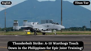 Thunderbolt Strike A10 Warthogs Touch Down in the Philippines for Epic Joint Training [upl. by Valerio444]