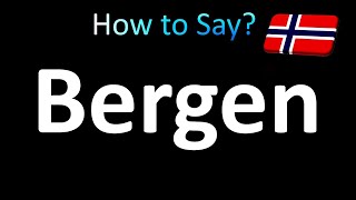 How to Pronounce Bergen Norway Norwegian City [upl. by Huberman382]