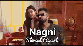 Nagni  Slowed Reverb   Gippy Grewal [upl. by Rehpotsirc308]