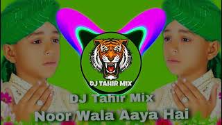 Noor Wala Aaya Hai Naat Remix  DJ Tahir Mix  Eid Milad Special 2024 [upl. by Silsby]