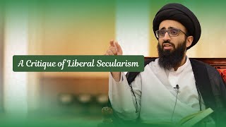 A Critique of Liberal Secularism  Sayyid Ali Abu alHasan [upl. by Balthazar]